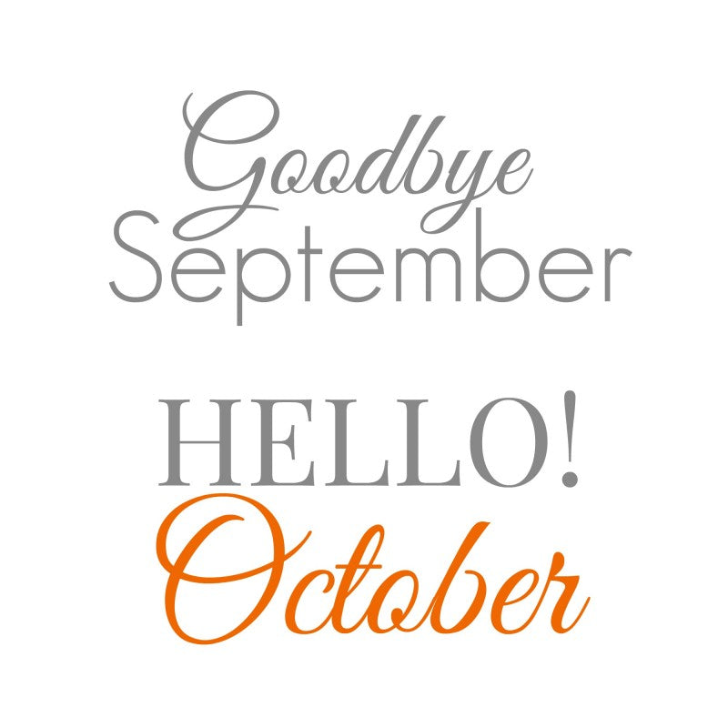 Goodbye September. Hello October.