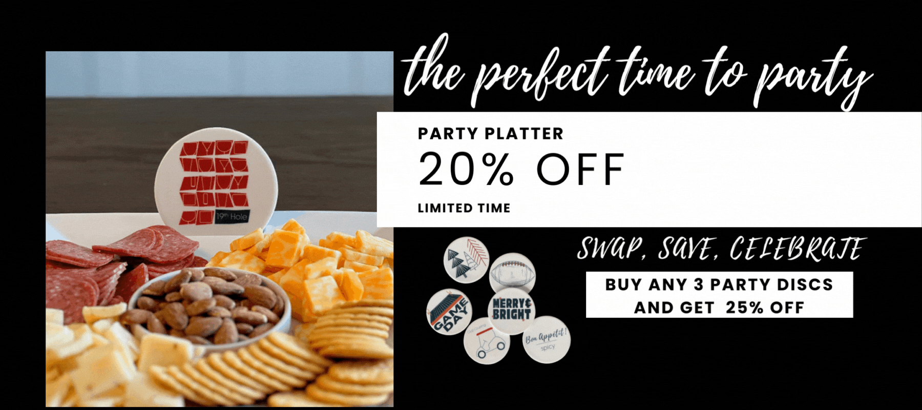 20% Party Platter and 25% off Party Disc 